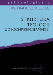 Okładka książki Struktura teologii judeochrześcijańskiej Franciszek Szulc