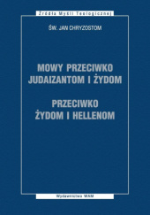 Okładka książki Mowy przeciwko Judaizantom i Żydom; Przeciwko Żydom i Hellenom św. Jan Chryzostom