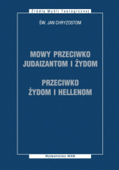 Okładka książki Mowy przeciwko Judaizantom i Żydom; Przeciwko Żydom i Hellenom św. Jan Chryzostom