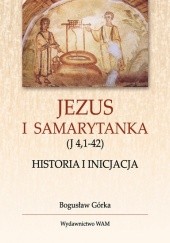 Okładka książki Jezus i Samarytanka. Historia i inicjacja Bogusław Górka