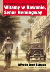 Okładka książki Witamy w Hawanie, Senor Hemingway Alfredo Jose Estrada