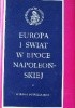 Okładka książki Europa i świat w epoce napoleońskiej Ludwik Bazylow,&nbsp;Leopold Gluck,&nbsp;Stanisław Grodziski,&nbsp;Tadeusz Łepkowski,&nbsp;Kazimierz Piesowicz,&nbsp;Monika Senkowska-Gluck,&nbsp;Jerzy Skowronek,&nbsp;Maria Wawrykowa,&nbsp;Andrzej Zahorski,&nbsp;Mieczysław Żywczyński
