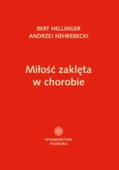 Okładka książki Miłość zaklęta w chorobie Bert Hellinger, Andrzej Nehrebecki