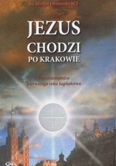 Okładka książki Jezus chodzi po Krakowie Michał Olszewski SCJ