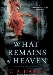 Okładka książki What Remains of Heaven C. S. Harris