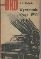 Okładka książki Wyzwolenie Pragi 1944 Saturnina Leokadia Wadecka
