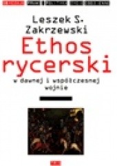Okładka książki Ethos rycerski w dawnej i współczesnej wojnie Leszek S. Zakrzewski