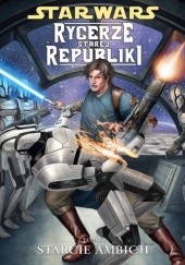 Okładka książki Star Wars: Rycerze Starej Republiki. Tom 7. Starcie ambicji Brian Ching, Bong Dazo, John Jackson Miller, Dean Zachary