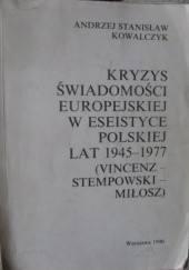 Okładka książki Kryzys świadomości europejskiej w eseistyce polskiej lat 1945-1977 (Vincenz-Stempowski-Miłosz) Andrzej Stanisław Kowalczyk