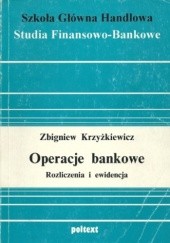 Okładka książki Operacje bankowe. Rozliczenia i ewidencja Zbigniew Krzyżkiewicz