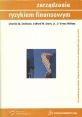 Okładka książki Zarządzanie ryzykiem finansowym Clifford Smith, Charles Smithson, Sykes Wilford
