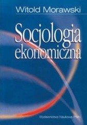 Okładka książki Socjologia ekonomiczna Witold Morawski