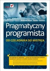 Okładka książki Pragmatyczny programista. Od czeladnika do mistrza Andrew Hunt, David Thomas