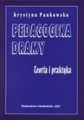 Okładka książki Pedagogika dramy. Teoria i praktyka Krystyna Pankowska