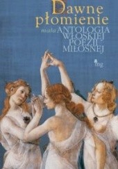 Okładka książki Dawne płomienie. Mała antologia poezji włoskiej. praca zbiorowa