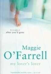 Okładka książki My Lovers Lover Maggie O'Farrell