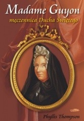 Okładka książki Madame Guyon - męczennica Ducha Świętego Thompson Phyllis