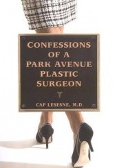 Okładka książki Confessions Of a Park Avenue Plastic Surgeon Cap Lesesne