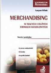 Okładka książki Merchandising w małych i dużych firmach handlowych Lucyna Witek