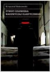 Okładka książki Żywot człowieka nadzwyczaj elastycznego Krzysztof Bobrowski
