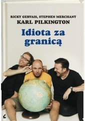 Okładka książki Idiota za granicą Ricky Gervais, Stephen Merchant, Karl Pilkington