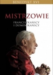 Okładka książki Mistrzowie franciszkańscy i dominikańscy Benedykt XVI