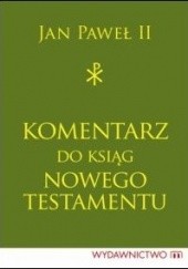Okładka książki Komentarz do ksiąg Nowego Testamentu Jan Paweł II (papież)