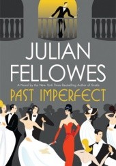 Okładka książki Past Imperfect: A Novel Julian Fellowes