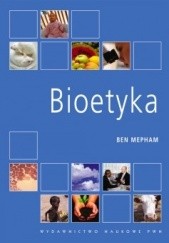 Okładka książki Bioetyka. Wprowadzenie dla studentów nauk biologicznych. Ben Mepham