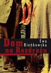 Okładka książki Dom na rozdrożu Ewa Bieńkowska