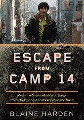 Okładka książki Escape from Camp 14: One Man's Remarkable Odyssey from North Korea to Freedom in the West Blaine Harden