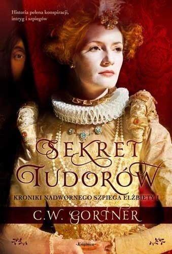 Okładka książki Sekret Tudorów Christopher W. Gortner