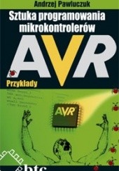 Okładka książki Sztuka programowania mikrokontrolerów AVR - przykłady Andrzej Pawluczuk