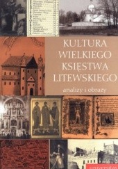Kultura Wielkiego Księstwa Litewskiego. Analizy i obrazy