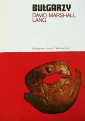 Okładka książki Bułgarzy. Od czasów pogańskich do podboju przez Turcję Osmańską David Marshall Lang