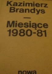 Okładka książki Miesiące 1980-81 Kazimierz Brandys