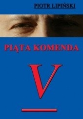 Okładka książki Piąta Komenda Piotr Lipiński