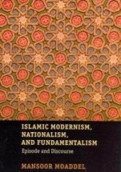 Okładka książki Islamic modernism, nationalism, and fundamentalism: episode and discourse Mansoor Moaddel
