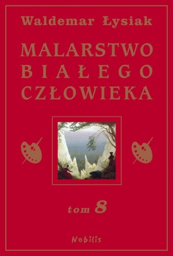 Okładka książki Malarstwo Białego Człowieka t.8 Waldemar Łysiak