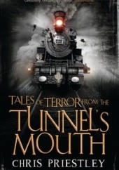 Okładka książki Tales of Terror from the Tunnel's Mouth Chris Priestley
