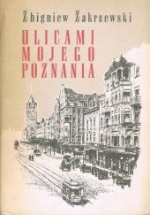 Okładka książki Ulicami mojego Poznania Zbigniew Zakrzewski