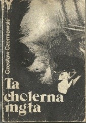 Okładka książki Ta cholerna mgła Czesław Czerniawski