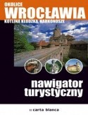 Okładka książki Okolice Wrocławia. Kotlina Kłodzka, Karkonosze. Nawigator turystyczny Małgorzata Urlich-Kornacka, Paweł Zalewski