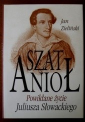 Okładka książki SzatAnioł. Powikłane życie Juliusza Słowackiego Jan Zieliński (historyk literatury)