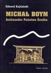 Okładka książki Michał Boym. Ambasador Państwa Środka Edward Kajdański