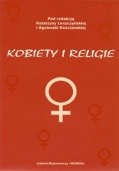 Okładka książki Kobiety i religie Agnieszka Kościańska, Katarzyna Leszczyńska, praca zbiorowa