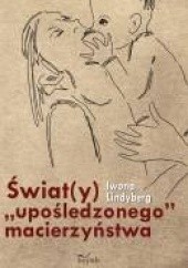Okładka książki Świat(y) upośledzonego macierzyństwa Iwona Lindyberg