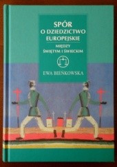 Okładka książki Spór o dziedzictwo europejskie. Między świętym i świeckim Ewa Bieńkowska
