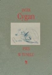 Okładka książki Pies w tunelu Jacek Cygan