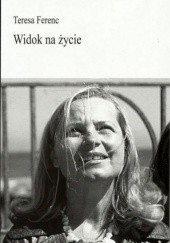 Okładka książki Widok na życie Teresa Ferenc